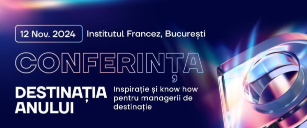 Conferința Destinația Anului: experiența celor mai dorite destinații din România, împărtășită profesioniștilor în management de destinație